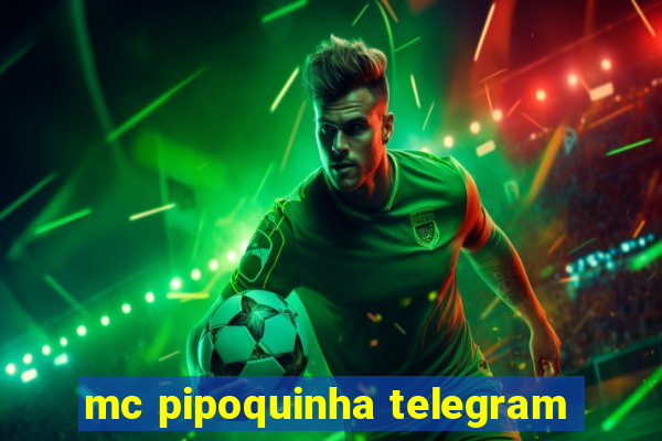 mc pipoquinha telegram